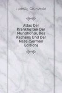 Atlas Der Krankheiten Der Mundhohle, Des Rachens Und Der Nase (German Edition)