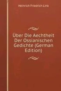 Uber Die Aechtheit Der Ossianischen Gedichte (German Edition)