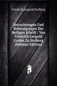 Betrachtungen Und Beherzigungen Der Heiligen Schrift / Von Friedrich Leopold Grafen Zu Stolberg (German Edition)