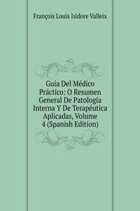 Guia Del Medico Practico: O Resumen General De Patologia Interna Y De Terapeutica Aplicadas, Volume 4 (Spanish Edition)