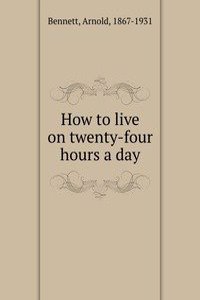 How to live on twenty-four hours a day