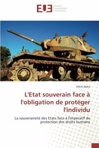 L'Etat souverain face à l'obligation de protéger l'individu