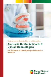 Anatomia Dental Aplicada à Clínica Odontológica