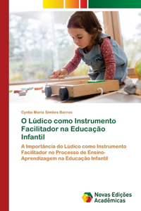 O Lúdico como Instrumento Facilitador na Educação Infantil