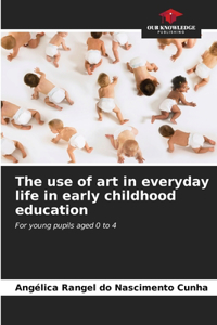 use of art in everyday life in early childhood education