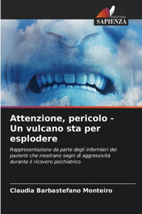 Attenzione, pericolo - Un vulcano sta per esplodere