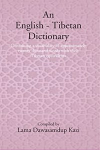 An English - Tibetan Dictionary: Containing A Vocabulary Of Approximately Twenty Thousand Words With Their Tibetan Equivalents
