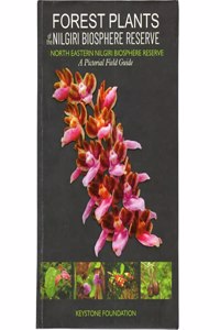 Forest Plants of the Nilgiris (North-Eastern Nilgiri Biosphere Reserve) - A Pictorial Field Guide