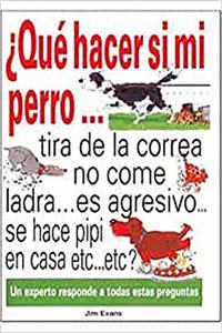 Â¿ Que hacer si mi perro... tira de la correa...no come...ladra es agresivo... se hace pipi en casa... etc.. etc?
