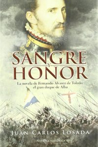 Sangre y honor : la novela de Fernando Alvarez de Toledo, el gran duque de Alba