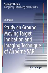Study on Ground Moving Target Indication and Imaging Technique of Airborne Sar