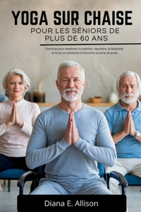 Yoga Sur Chaise Pour Les Séniors de Plus de 60 ANS