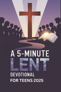 A 5-Minute Lent Devotional For Teens 2025