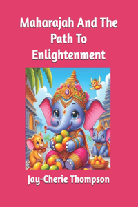 Maharajah And The Path To Enlightenment