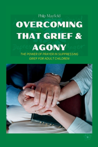 Overcoming That Grief & Agony