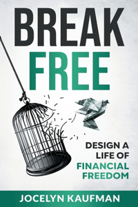 Break Free: Design a Life of Financial Freedom