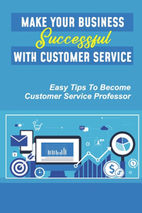 Make Your Business Successful With Customer Service
