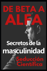 De beta a alfa Secretos de la masculinidad