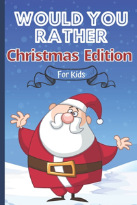 Would You Rather Christmas Edition For Kids