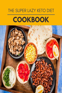 The Super Lazy Keto Diet Cookbook