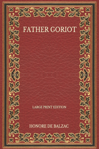 Father Goriot - Large Print Edition