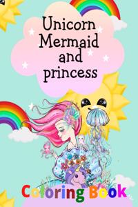 Unicorn mermaid and princess coloring book