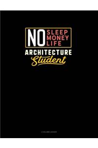 No Sleep. No Money. No Life. Architecture Student