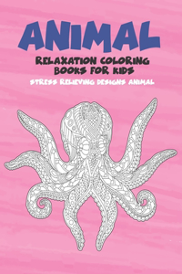 Relaxation Coloring Books for Kids - Animal - Stress Relieving Designs Animal
