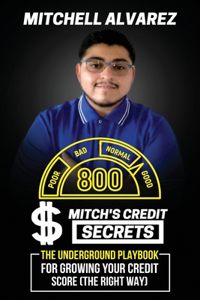 Mitch's Credit Secrets the underground playbook for growing your credit score(the right way)
