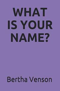 What Is Your Name?