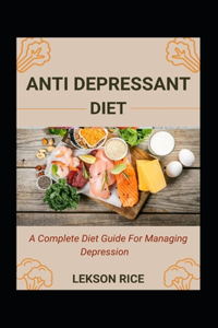 Anti Depressant Diet; A Complete Diet Guide For Managing Depression