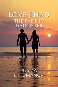 Love Jihad - The Fading Daughter: Short stories