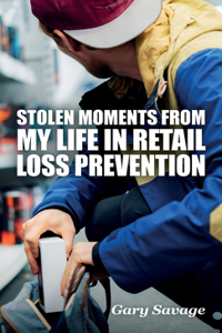 Stolen Moments from My Life in Retail Loss Prevention