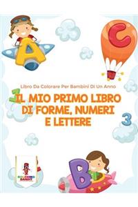Mio Primo Libro Di Forme, Numeri E Lettere