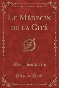 Le Médecin de la Cité, Vol. 1 (Classic Reprint)
