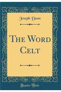 The Word Celt (Classic Reprint)