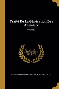 Traité De La Génération Des Animaux; Volume 2