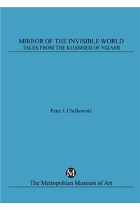 Mirror of the Invisible World: Tales from the Khamseh of Nizami