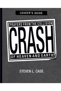 Crash, Leader's Guide: Prayers from the Collision of Heaven and Earth Leader's Guide