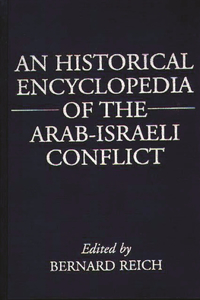 An Historical Encyclopedia of the Arab-Israeli Conflict