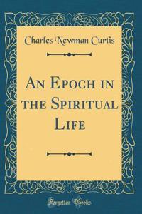 An Epoch in the Spiritual Life (Classic Reprint)