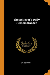 The Believer's Daily Remembrancer