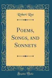 Poems, Songs, and Sonnets (Classic Reprint)