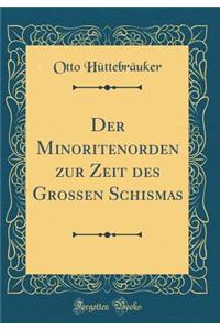 Der Minoritenorden zur Zeit des Grossen Schismas (Classic Reprint)