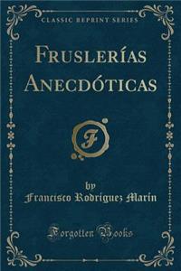 Fruslerías Anecdóticas (Classic Reprint)