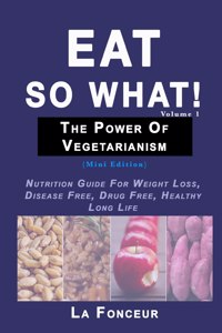 Eat So What! The Power of Vegetarianism Volume 1