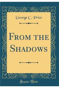 From the Shadows (Classic Reprint)