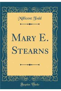 Mary E. Stearns (Classic Reprint)