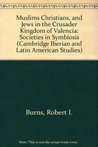 Muslims Christians, and Jews in the Crusader Kingdom of Valencia