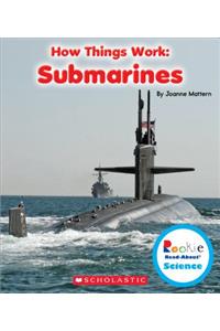 Submarines (Rookie Read-About Science: How Things Work)